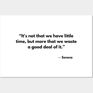 “It's not that we have little time, but more that we waste a good deal of it.” Seneca Posters and Art